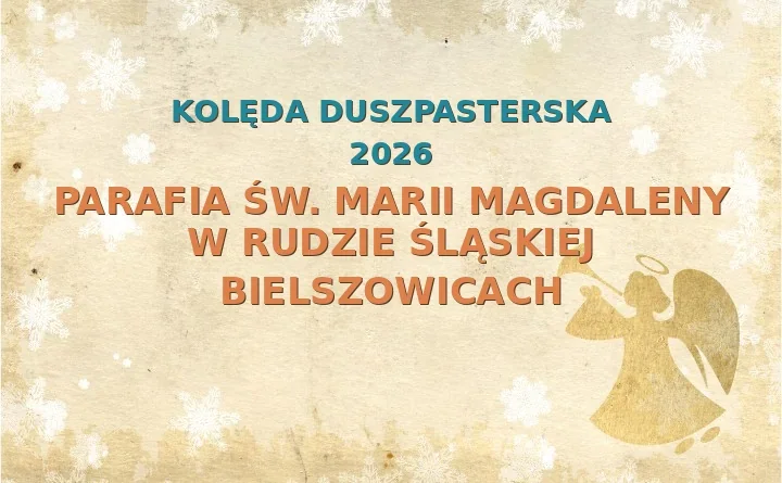 Parafia św. Marii Magdaleny w Rudzie Śląskiej Bielszowicach – harmonogram kolęd (wizyt duszpasterskich) 2025/2026