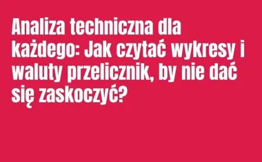 Obraz do artykułu: Analiza techniczna dla każdego: Jak czytać wykresy i waluty przelicznik, by nie dać się zaskoczyć?