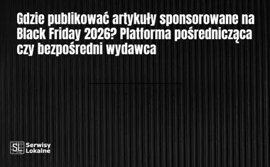 Obraz do artykułu: Gdzie publikować artykuły sponsorowane na Black Friday 2026? Platforma pośrednicząca czy bezpośredni wydawca