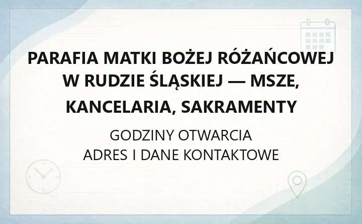 Parafia Matki Bożej Różańcowej w Rudzie Śląskiej - msze, kancelaria, sakramenty