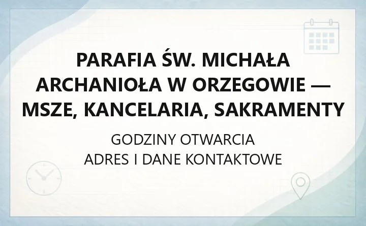 Parafia św. Michała Archanioła w Orzegowie - msze, kancelaria, sakramenty