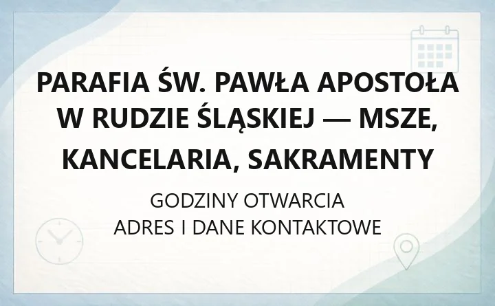 Parafia św. Pawła Apostoła w Rudzie Śląskiej - msze, kancelaria, sakramenty
