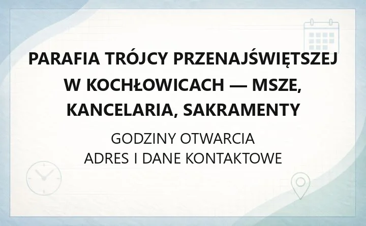 Parafia Trójcy Przenajświętszej w Kochłowicach - msze, kancelaria, sakramenty