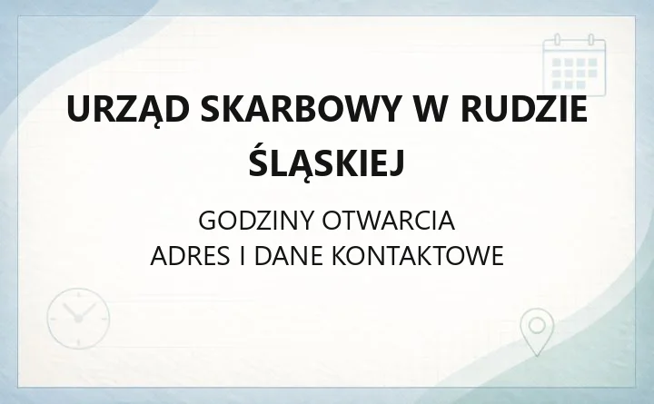 Urząd Skarbowy w Rudzie Śląskiej - kontakt, godziny, e-usługi i właściwość terytorialna