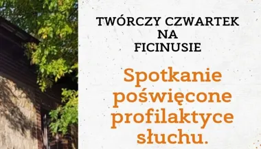 Grafika promocyjna wydarzenia Spotkanie o profilaktyce słuchu – Twórczy czwartek na Ficinusie